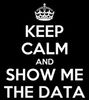 keep_calm_and_show_me_data.jpg