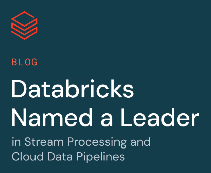 Databricks Named a Leader in Stream Processing and Cloud Data Pipelines